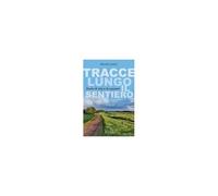 Tracce Lungo Il Sentiero. Storie Di Vita E Di Cammini