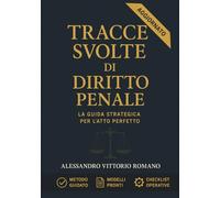 Tracce Svolte di Diritto Penale - Esame Avvocato, Concorsi Pubblici e Corsi: Atti e Pareri Ufficiali 2018-2024, Modelli d’Atto, Giurisprudenza e Casi ... Pubblici, con Metodo e Checklist Operative