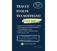 Tracce Svolte TFA Sostegno per la Prova Scritta Scuola Infanzia, Primaria, Secondaria I e II Grado: Tracce Ufficiali Commentate Ed Esplicate con PEI ... e Strategie Inclusive. Con Esempi Pratici