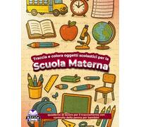 Traccia e colora oggetti scolastici per la scuola materna, quaderno di lavoro per il tracciamento con controllo della penna per bambini: Libro da colorare educativo per i più piccoli