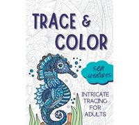 Trace and Color Sea Creatures: Intricate Tracing For Adults, Color and Trace Coloring Book