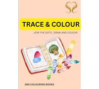 TRACE AND COLOUR: JOIN THE DOTS, DRAW AND COLOUR
