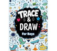 Trace and Draw for Boys: A Fun Doodle Coloring Book with Easy Light Gray Outlines for Kids to Trace, Draw and Color - Trucks, Dinosaurs, Robots, Space and More