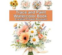 Trace and Paint Watercolor Book: Creative Flower Bouquet