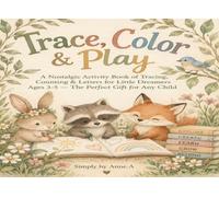 Trace, Color and Play: "A Nostalgic Activity Book of Tracing, Counting & Letters for Little Dreamers Ages 3-5 - The Perfect Gift for Any Child"a