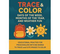 Trace & Color: Days of the Week, Months of the Year, and Weather Fun: Educational Practice for Preschoolers with Big Words to Trace and Cute Images to Color