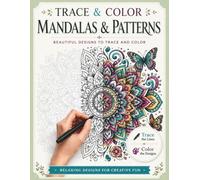 Trace & Color Mandalas & Patterns: Trace the Light Lines and Color Beautiful Mandalas and Decorative Patterns For Teens and Adults Mindful Patterns for Relaxation and Stress Relief