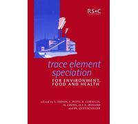 Trace Element Speciation For Environment, Food And Health