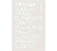 Trace Elements Benjamin Aranda, Chris Lasch (Auteur)