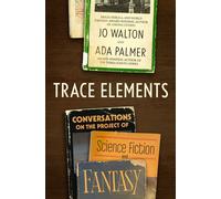 Trace Elements Conversations on the Project of Science Fiction and Fantasy - Jo Walton - Tor Books - ebook (ePub) - Livre