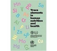 Trace Elements in Human Nutrition and Health Food and Agriculture Organization of the United Nations, International Atomic Energy Agency, World Health Organization (Auteur)