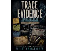 TRACE EVIDENCE: DNA, Cold Cases, and the Hunt for Violent Predators