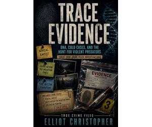 TRACE EVIDENCE: DNA, Cold Cases, and the Hunt for Violent Predators