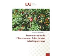 Trace narrative de l'illocutoire et fuite du réel extralinguistique - Jean Robert Rakotomalala - Universitaires Europeennes - broché - Etude