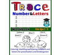 Trace Number & Letters Workbook: Coloring, counting and tracing numbers and letters for preschoolers and kindergarten children from 3 to 6 years old