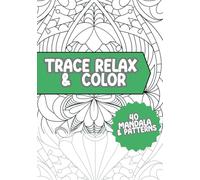 Trace Relax and Color Coloring Book: 40 Mandala and Beautiful Patterns, Mindfulness Tracing to Reduce Stress Art Book for Adults
