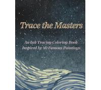 Trace the Masters - An Ink Tracing Coloring Book Inspired by 40 Famous Paintings: 40 Famous & Lesser-Known Masterpieces Reimagined in Watercolor for Relaxing Ink Tracing