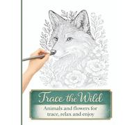 Trace the Wild: Animal & Flowers Tracing Pages for Relaxation and Focus.: 25 animal portraits framed by floral designs for trace, color, relax and enjoy.