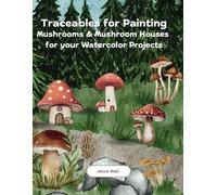 Traceables for Painting: Images of Mushroom and Mushroom Houses for your Watercolor Projects