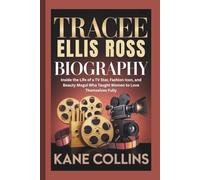 TRACEE ELLIS ROSS BIOGRAPHY: Inside the Life of a TV Star, Fashion Icon, and Beauty Mogul Who Taught Women to Love Themselves Fully