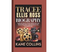 TRACEE ELLIS ROSS BIOGRAPHY: Inside the Life of a TV Star, Fashion Icon, and Beauty Mogul Who Taught Women to Love Themselves Fully