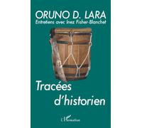 Tracées d'historien Entretiens avec Inez Fisher-Blanchet - Oruno Lara - L'harmattan - broché - Entretien