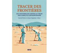 Tracer des frontières Dix histoires de cartes au coeur des conflits contemporains - David Perier - Novice - broché - Essai