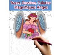 Tracer, Dessiner, Colorier: Magnifiques Anges: Trace les lignes et révèle les images