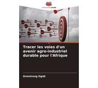 Tracer Les Voies D'un Avenir Agro-Industriel Durable Pour L'afrique