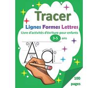 Tracer : Lignes, Formes, Lettres: Livre d'Activités d'Ecriture pour Enfants 3-5 ans