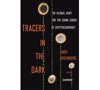 Tracers in the Dark: The Global Hunt for the Crime Lords of Cryptocurrency