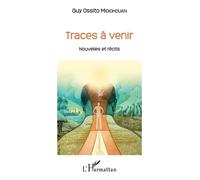 Traces à venir Nouvelles et récits - Guy Ossito Midiohouan - L'harmattan - broché - Nouvelles