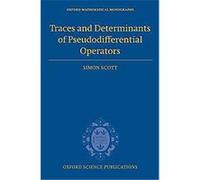 Traces and Determinants of Pseudodifferential Operators, Oxford Mathematical Monographs Simon Scott (Auteur)
