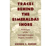 Traces Behind the Esmeraldas Shore: Prehistory of the Santiago-Cayapas Region, Ecuador