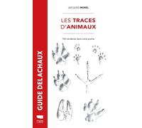 Traces d'animaux 100 vertébrés dans votre poche - Jacques Morel - Delachaux et niestlé - broché - Guide