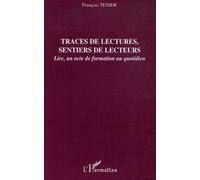 Traces De Lectures, Sentiers De Lecteurs - Lire, Un Acte De Formation Au Quotidien