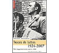 Traces De Luttes 1924-2007 - Mon Engagement Entre Utopie Et Réalité