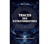 Traces des extraterrestres: OVNIs, dieux anciens, Civilisations perdues et documents déclassifiés