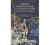Traces : désir de savoir et volonté d'être: L'après colonie au Maghreb