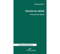 Traces du désir Proximité de l'abîme - Raymond Aron - L'harmattan - broché - Essai