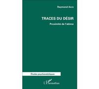 Traces du désir Proximité de l'abîme - Raymond Aron - L'harmattan - broché - Essai