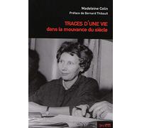Traces d'une vie dans la mouvance du siecle Madeleine Colin (Auteur), Bernard Thibault (Préface)