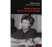 Traces d'une vie dans la mouvance du siecle Madeleine Colin (Auteur), Bernard Thibault (Préface)