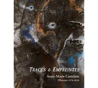 Traces & Empreintes Anne-Marie Castelain. Œuvres 1978-2018 - Jean-Pierre Castelain - Illustria Libr.des Musees - broché - Beau livre