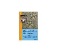 Traces et indices des animaux des régions du Sud - Muriel Chazel - Edisud - broché - Guide