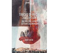 Traces of Racial Exception: Racializing Israeli Settler Colonialism