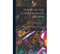 Traces Of The Elder Faiths Of Ireland: A Folklore Sketch; A Handbook Of Irish Pre-Christian Traditions; Volume 2