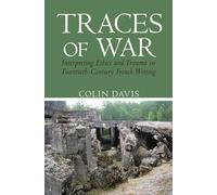 Traces of War: Interpreting Ethics and Trauma in Twentieth-Century French Writing