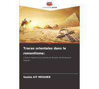 Traces orientales dans le romantisme:: L'Orient imaginé sous la plume de Gustavo Adolfo Bécquer Volume 1
