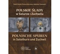 Traces polonaises dans le Solura et le Zuchwil - Paweł Zielony, Teresa Ackermann, Radosław Pawłowski (Literatur, Geschichte auf Polnisch)